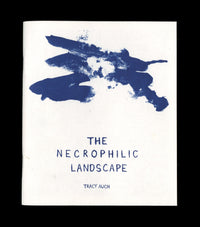 The Necrophilic Landscape | Tracy Auch